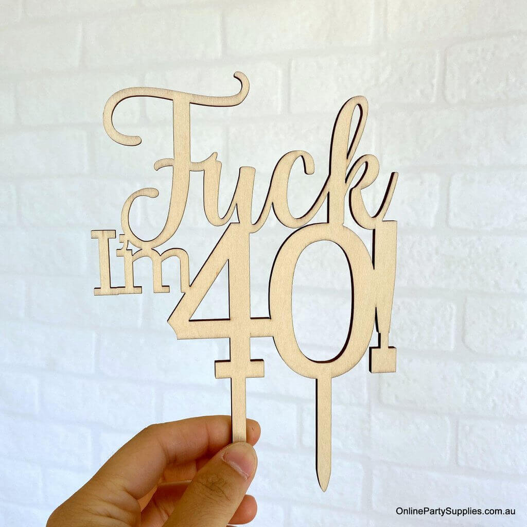 Wooden 'Fuck I'm 40!' Birthday Cake Topper - Funny Naughty 40th Fortieth Birthday Party Cake Decorations