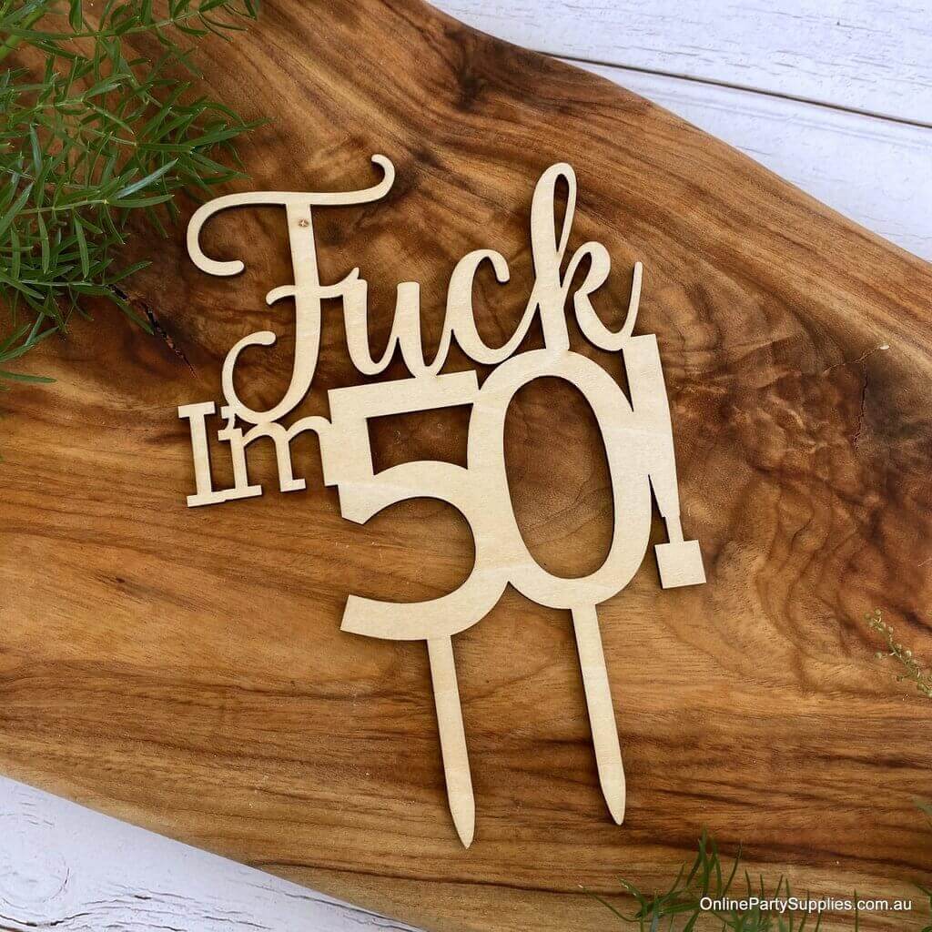 Online Party Supplies Australia Wooden 'Fuck I'm 50!' Birthday Cake Topper