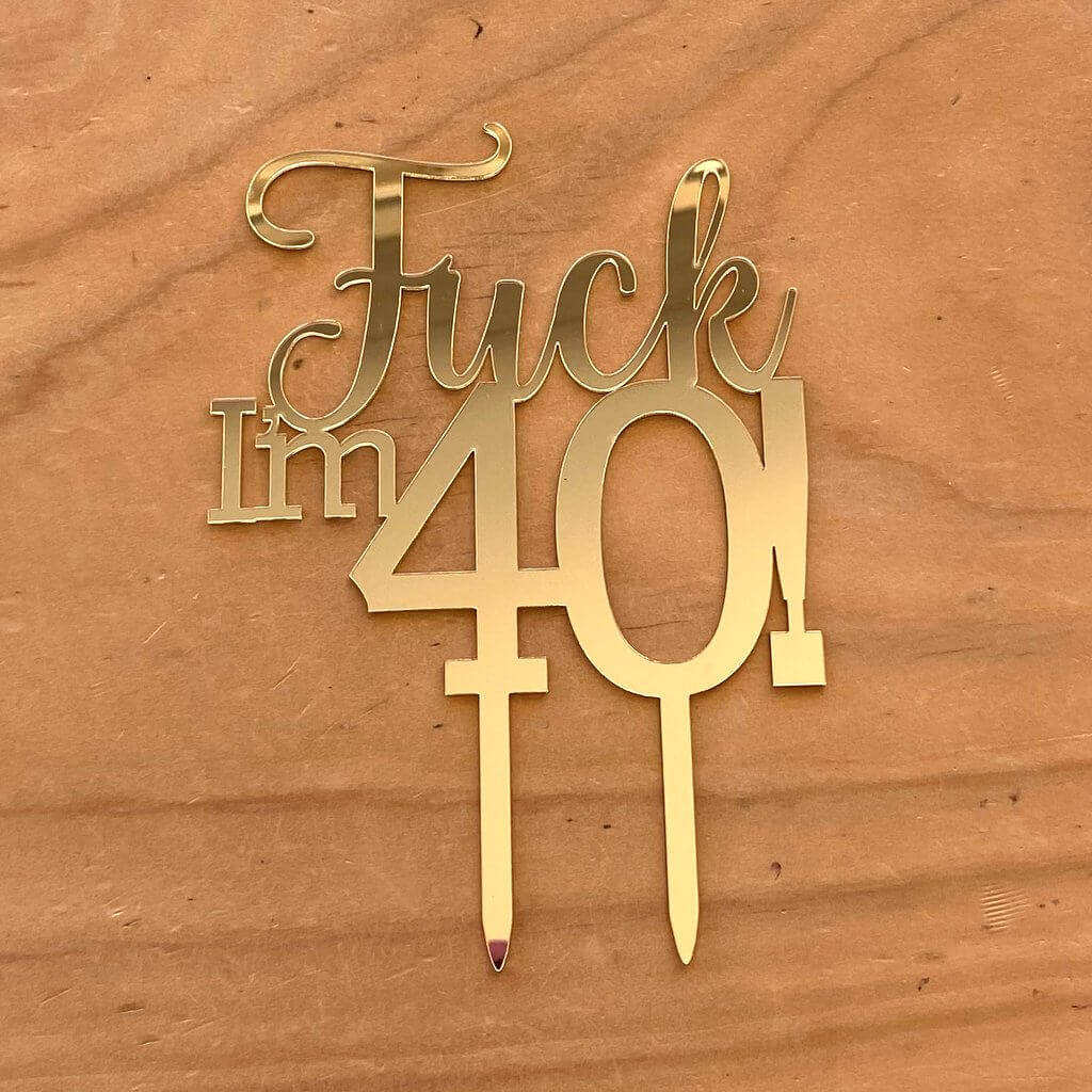 Acrylic Gold Mirror 'Fuck I'm 40!' Birthday Cake Topper - Funny Naughty 40th Forty Fortieth Birthday Party Cake Decorations