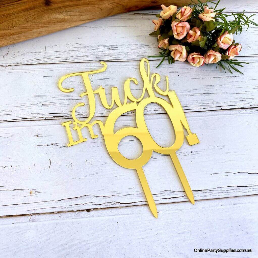 Acrylic Gold Mirror 'Fuck I'm 60!' Birthday Cake Topper - Funny Naughty 60th Sixtieth Birthday Party Cake Decorations