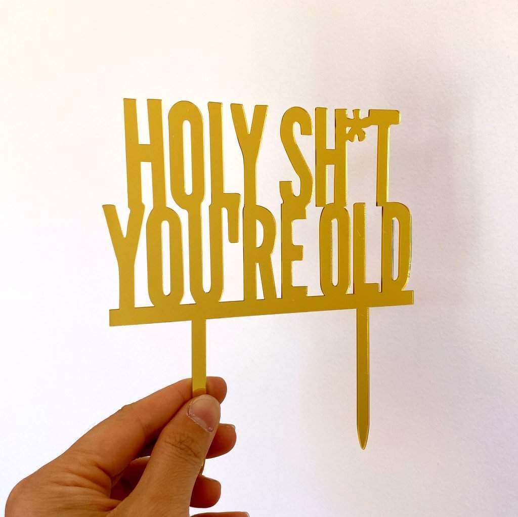 Gold Mirror Acrylic HOLY SHIT YOU'RE OLD Birthday Cake Topper