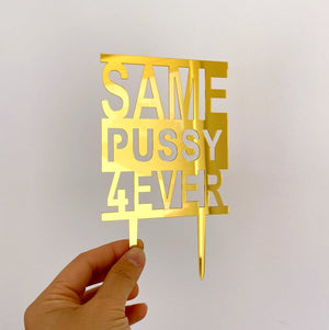 gold mirror Acrylic SAME PUSSY 4EVER Cake Topper