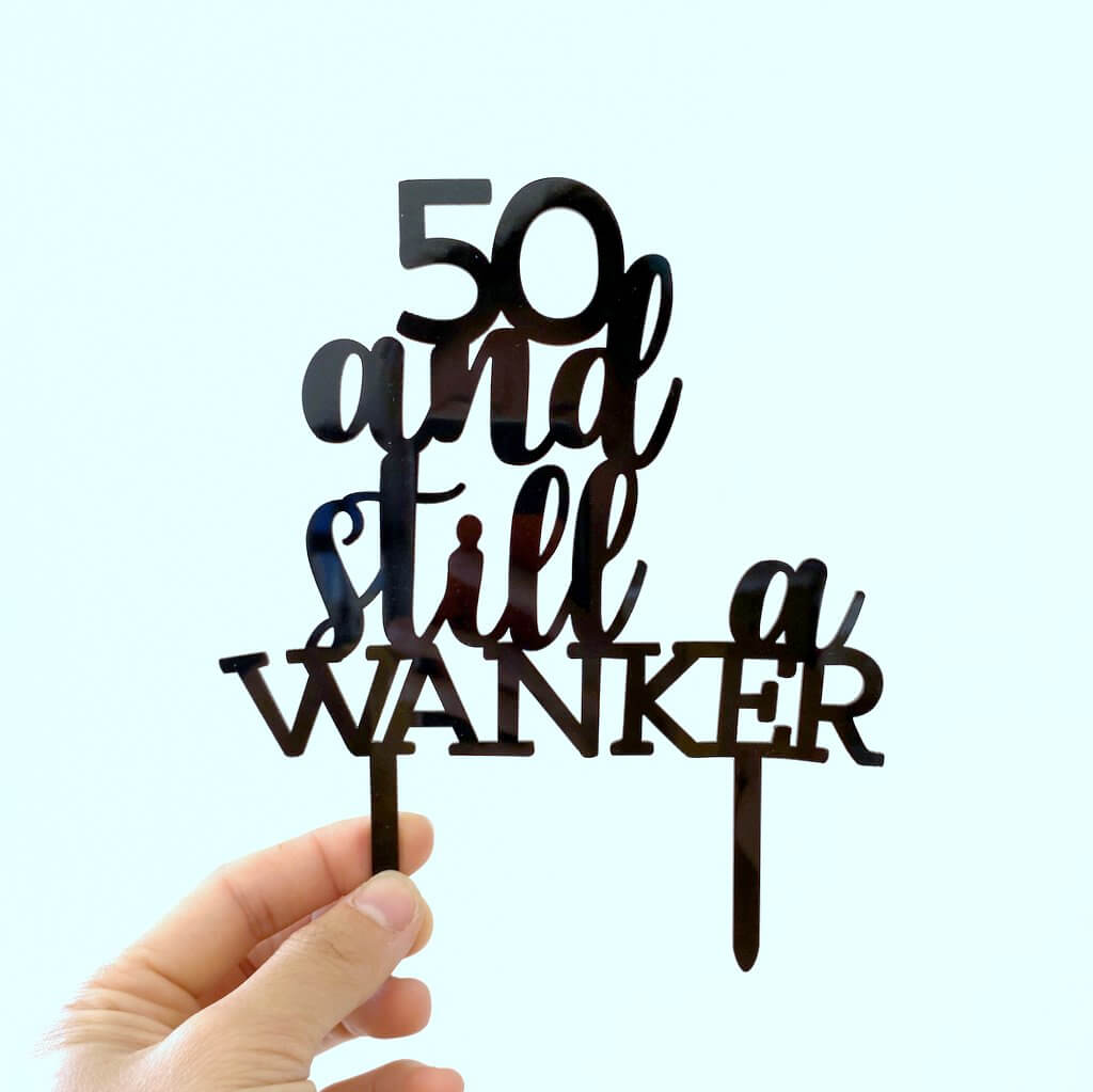 Acrylic Black 50 And Still a Wanker Birthday Cake Topper