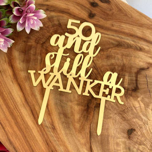 Acrylic Gold Mirror 50 And Still a Wanker 50th Fiftieth Birthday Party Cake Decorations
