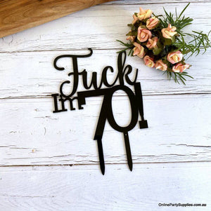 Acrylic Matte Black 'Fuck I'm 70!' Birthday Cake Topper - Funny Naughty 70th Seventieth Birthday Party Cake Decorations