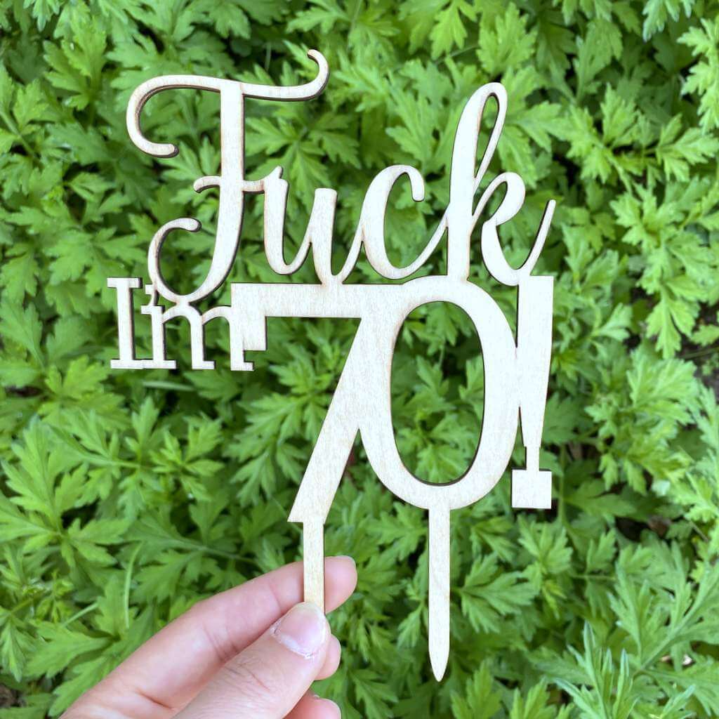 Wooden 'Fuck I'm 70!' Birthday Cake Topper