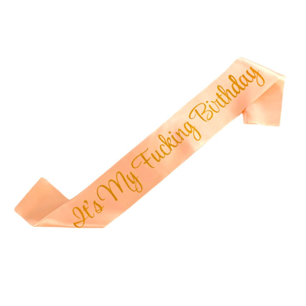 Rose Gold 'It's My Fucking Birthday' Satin Sash - Rose Gold Glitter Print