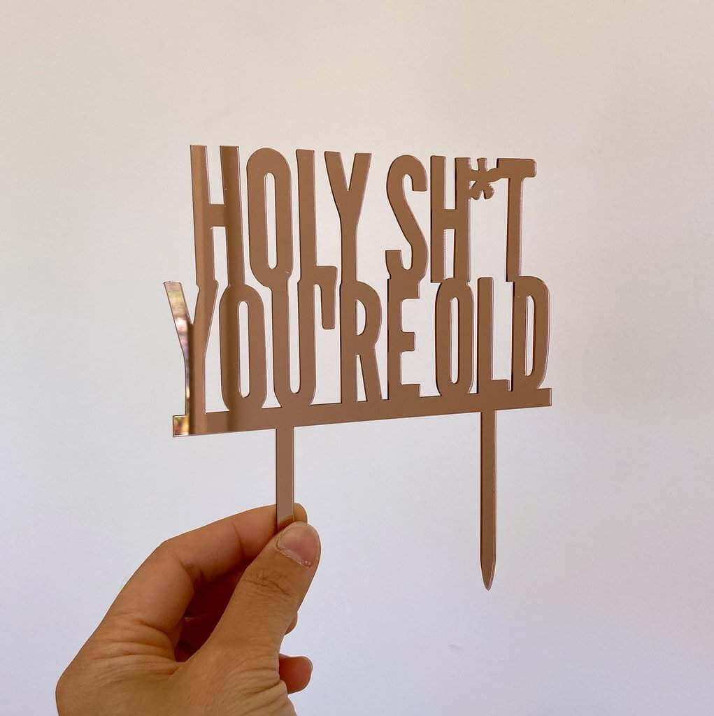 Rose Gold Mirror Acrylic HOLY SHIT YOU'RE OLD Birthday Cake Topper