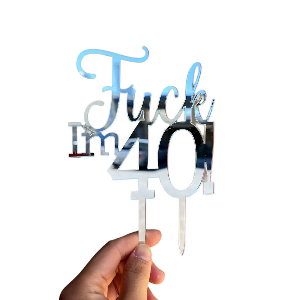 Acrylic Silver Mirror 'Fuck I'm 40!' Birthday Cake Topper