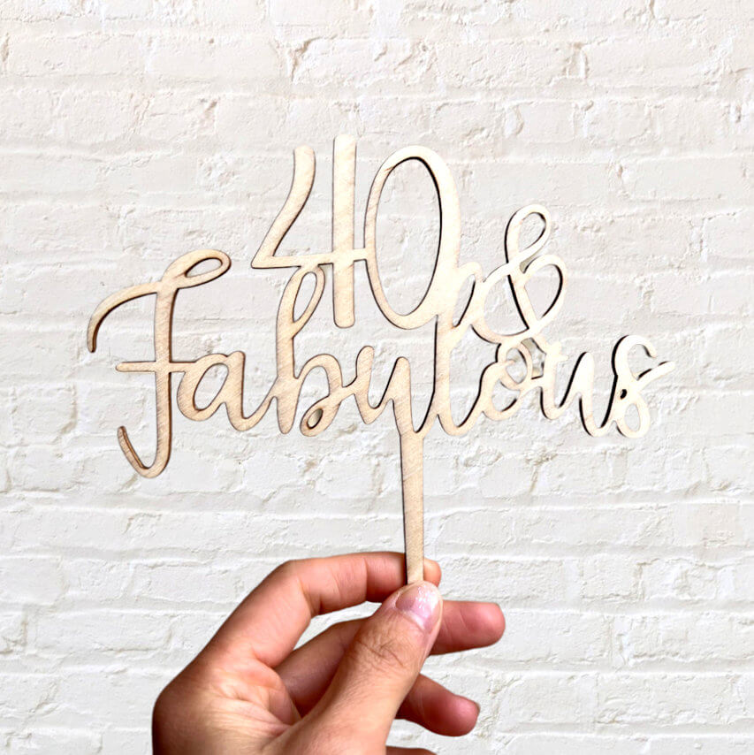 Wooden 40 & Fabulous Cake Topper happy fortieth 40th birthday celebrations